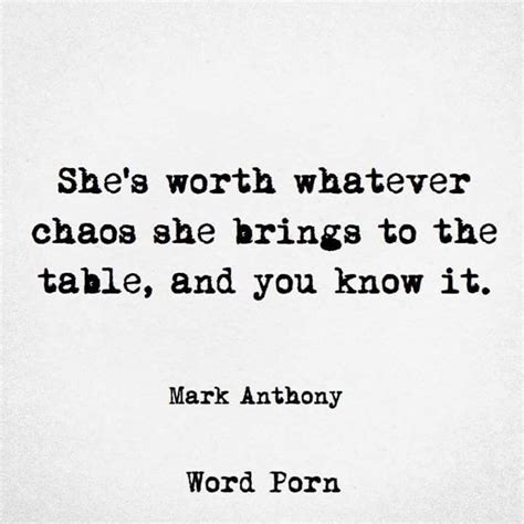 she s worth whatever chaos she brings to the table and you know it doubt quotes words quotes