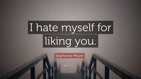Stephenie Meyer Quote “i Hate Myself For Liking You” 11 Wallpapers