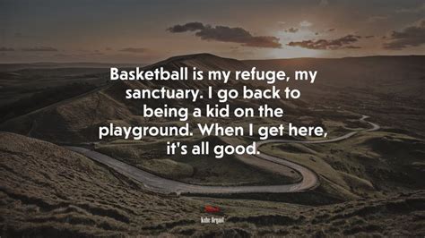 682372 Basketball Is My Refuge My Sanctuary I Go Back To Being A Kid