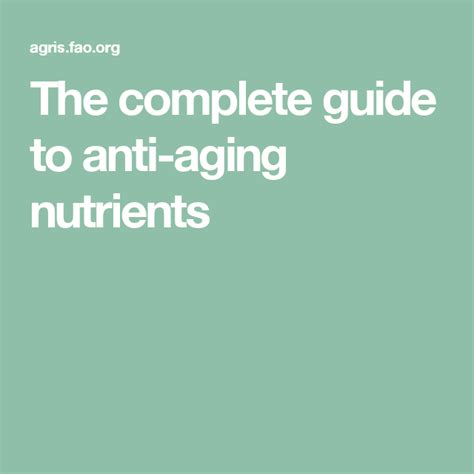 The Complete Guide To Anti Aging Nutrients Anti Aging Aging Nutrient