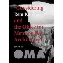 Libro What Is Oma Considering Rem Koolhaas And The Office For