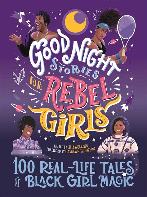 good night stories for rebel girls 100 real life tales of black girl magic by lilly workneh