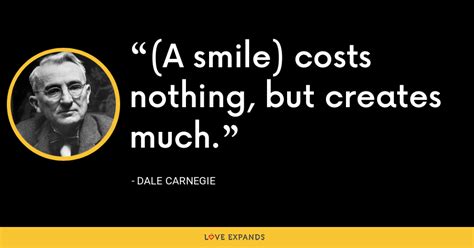 Dale Carnegie Quote A Smile Costs Nothing But Creates