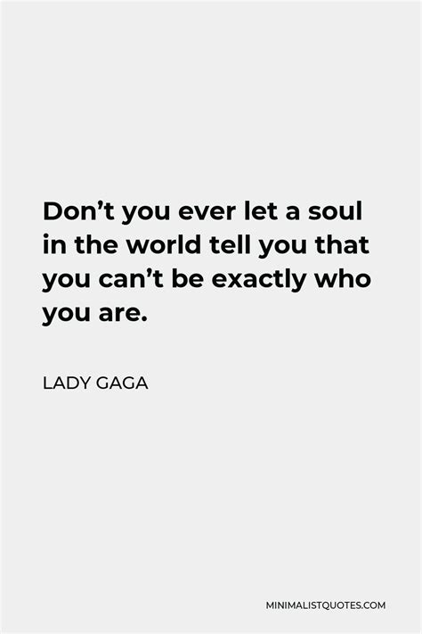 Lady Gaga Quote Dont You Ever Let A Soul In The World Tell You That