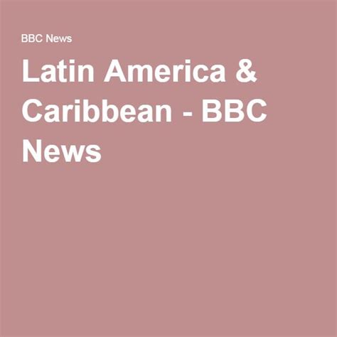 Latin America And Caribbean News Bbc News Latin America Latin America