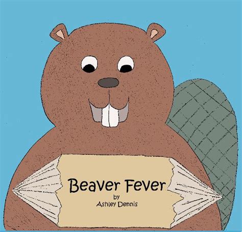 Beaver Fever By Ashley Dennis Children Blurb Books