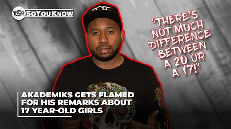 Akademiks Gets Flamed For His Remarks About 17 Year Old Girls Tsr