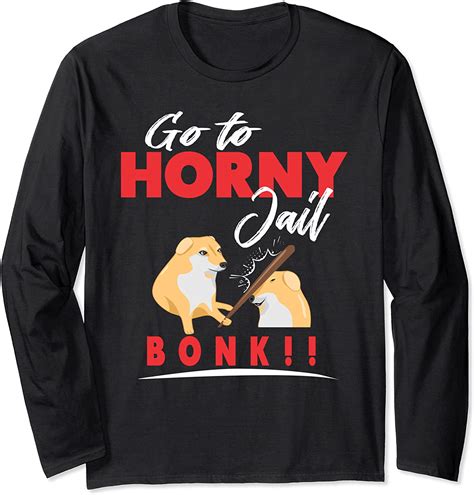 Go To Horny Jail Bonk Meme Long Sleeve T Shirt Uk Clothing