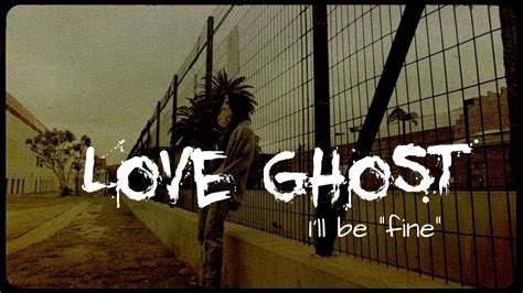 Love Ghost Ill Be Fine Official Music Video Youtube