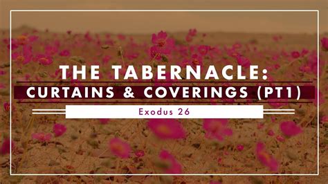 The Tabernacle Curtains And Coverings Pt 1 Exodus 26 Youtube