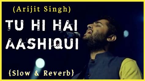 Tu Hi Hai Aashiqui Lyrics Arijit Singh Palak Muchhal Slowed And Reverb Youtube