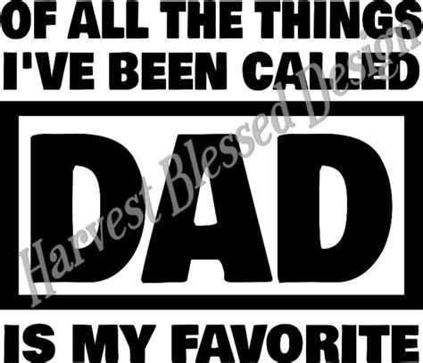 Of All The Things Ive Been Called Dad Is My Favorite Svg Etsy