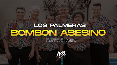 Los Palmeras Bombon Asesino Alchemy Remix Ivo Dj Youtube