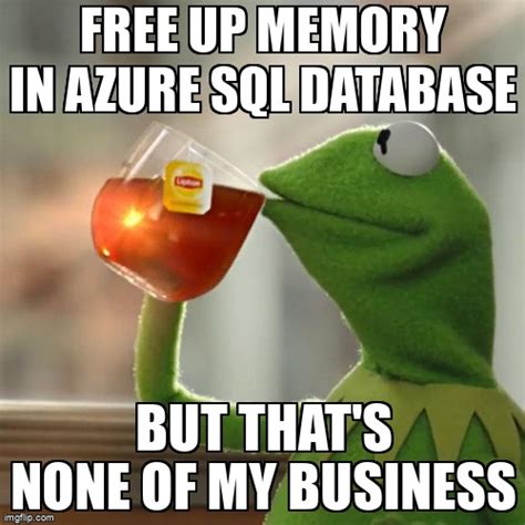 Meme Overflow On Twitter Free Up Memory In Azure Sql Database Https T Co Ihliwm Nr Azure