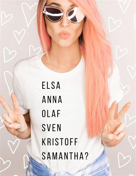 Anna Elsa Kristoff Sven Samantha T Shirt I Don T Even Know A Samantha Funny Olaf Shirt Disney