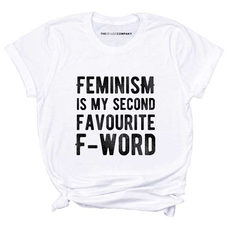 Feminism Is My Second Favourite F Word T Shirt The Spark Company