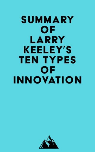 Summary Of Larry Keeleys Ten Types Of Innovation By Everest Media