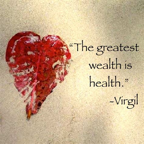 The Greatest Wealth Is Health Virgil Happiness And Inspiration