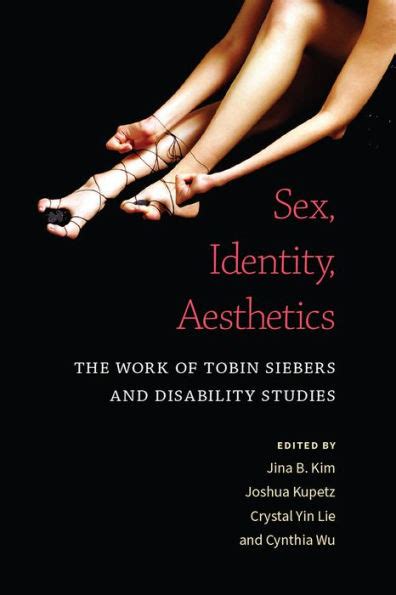 Sex Identity Aesthetics The Work Of Tobin Siebers And Disability