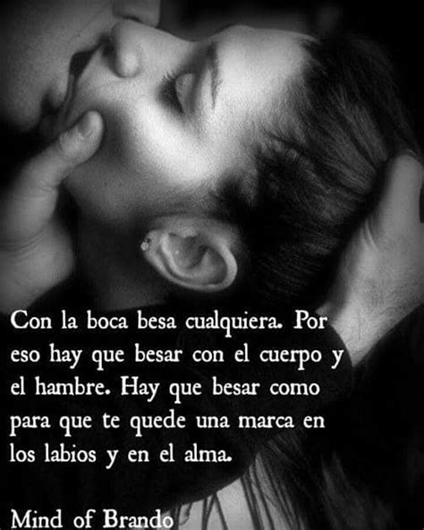 T Besas Con El Alma Mi Amor Sensualidad Frases Frases Bonitas Frases De Deseo