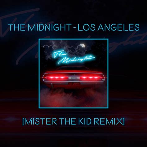 Stream The Midnight Los Angeles Mister The Kid Remix By Mister The