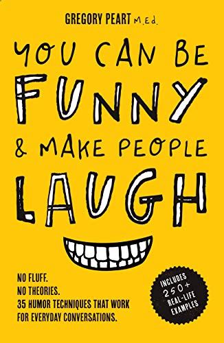 You Can Be Funny And Make People Laugh No Fluff No Theories 35 Humor