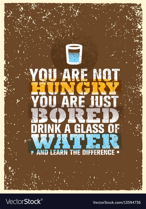 You Are Not Hungry Just Bored Drink A Glass Vector Image