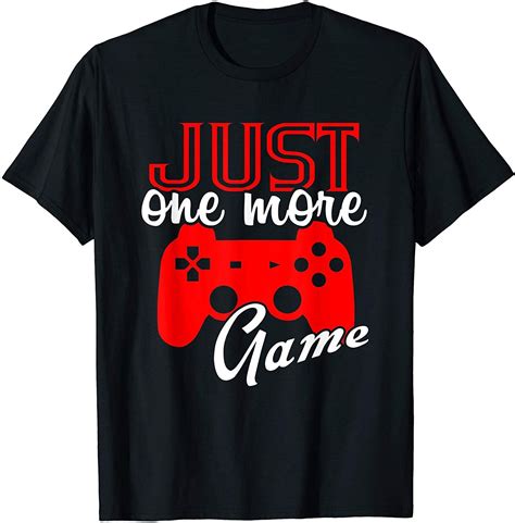 Cool Gamer Just One More Game Shirts For Gaming Fans T Shirt Gaming