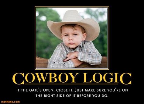 Demotivational Poster Cowboy Logic Cowboy Cowboy Humor Little Cowboy