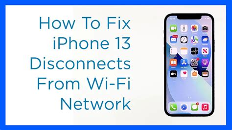 How To Fix Apple Iphone 13 That Keeps Disconnecting From Wi Fi Network
