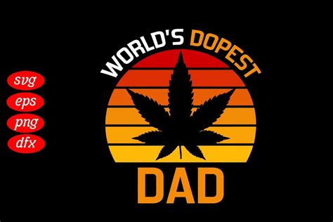 Worlds Dopest Dad Weed Dad Cannabis Dad Graphic By Daddy Cool