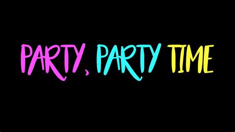 Party Party Time Lyrics Video Youtube
