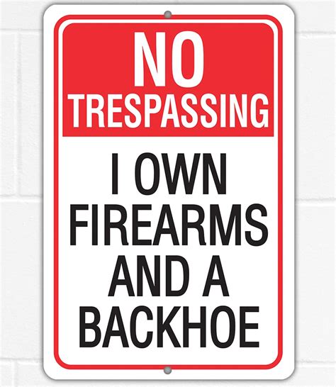 Metal Sign No Trespassing I Own Firearms And A Backhoe