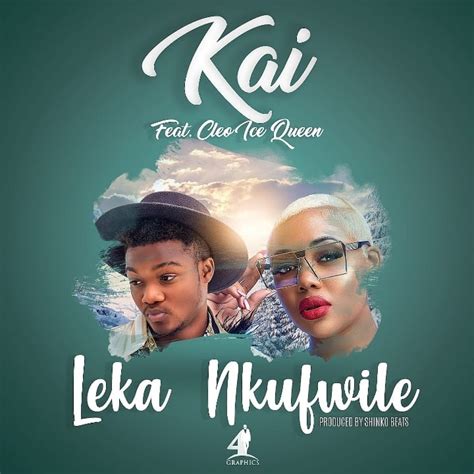 Kai Ft Cleo Ice Queen Leka Nkufwile Zambian Music Blog