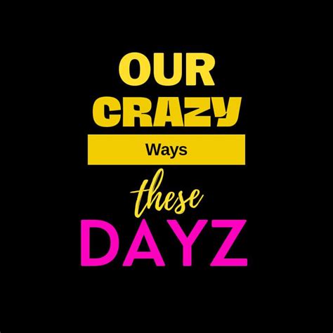 Our Crazy Ways These Dayz Home