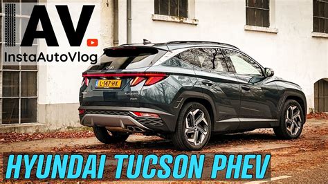 Hyundai Tucson Phev 4wd Keigoed Maar Denk Wél Goed Na Youtube