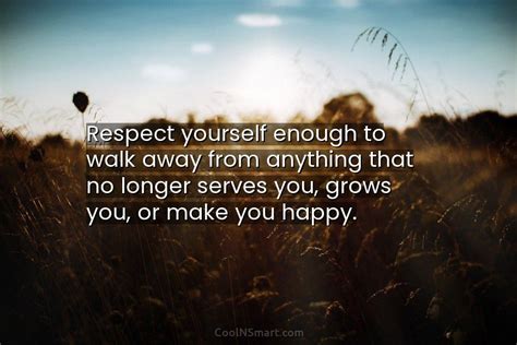 Quote Respect Yourself Enough To Walk Away From Anything That No