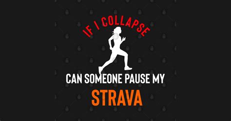 If I Collapse Can Someone Pause My Strava Strava Sticker Teepublic