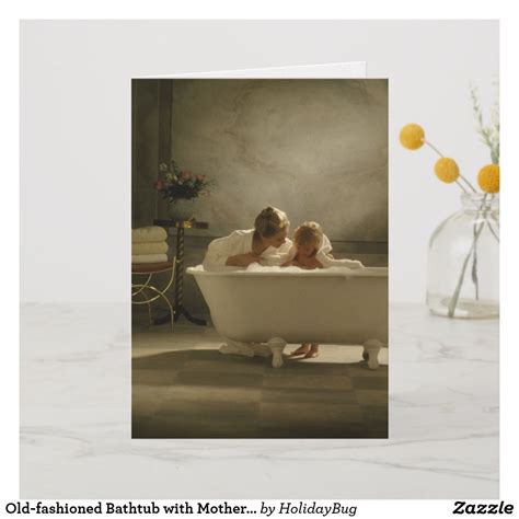 Old Fashioned Bathtub With Mother And Daughter Card Old Fashioned Bathtub Custom