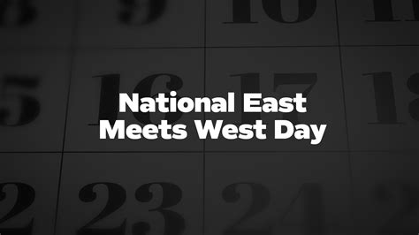 National East Meets West Day - List of National Days