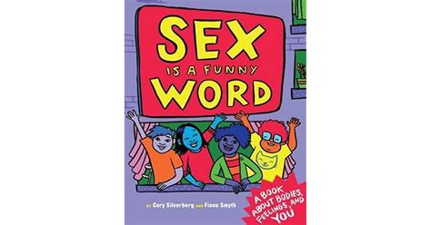 sex is a funny word a book about bodies feelings and you by cory silverberg