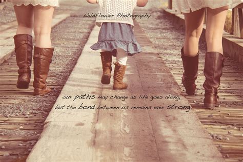 Three Sisters Our Paths May Change As Life Goes Along But The Bond