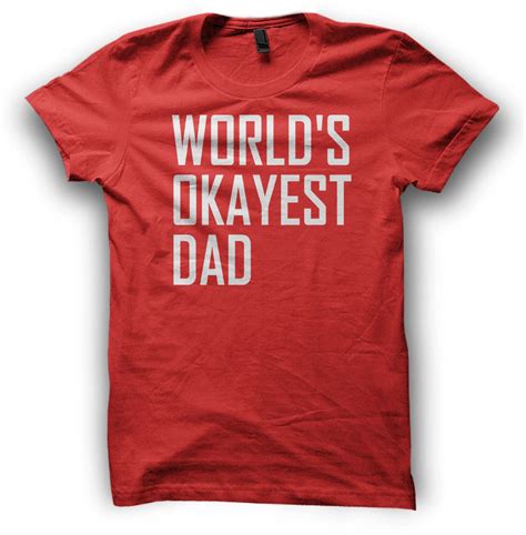 worlds okayest dad t shirt t shirt funny tshirts mens tshirts