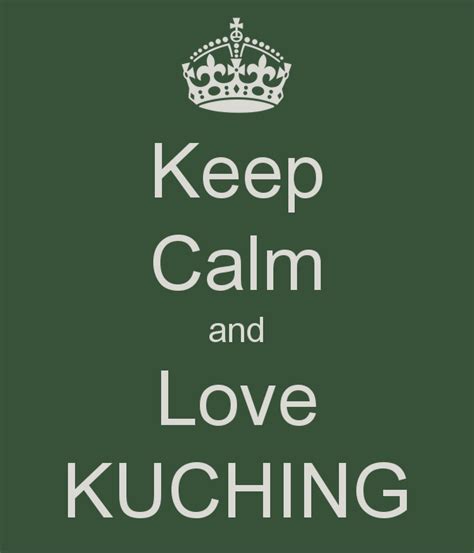 Keep Calm And Love Kuching Keep Calm Keep Calm And Love Keep Calm