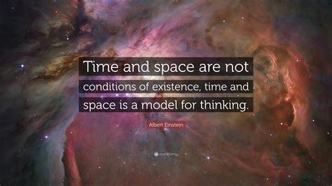 Albert Einstein Quote Time And Space Are Not Conditions Of Existence