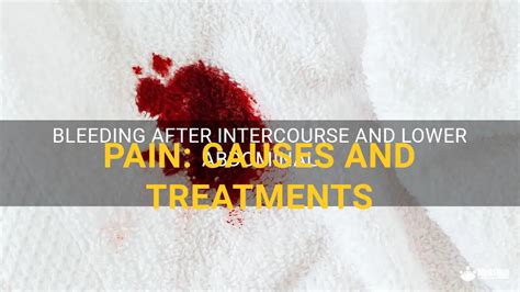 Bleeding After Intercourse And Lower Abdominal Pain Causes And Treatments Medshun