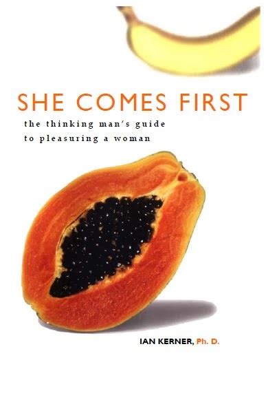 She Comes First The Thinking Mans Guide To Pleasuring A Woman By Ian