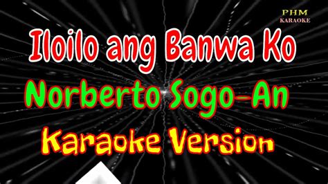 Iloilo Ang Banwa Ko Karaoke Norberto Sogo An ♫ Youtube