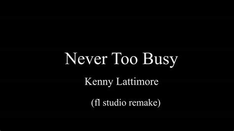 Never Too Busy Kenny Lattimore Instrumental Fl Studio Remake Youtube