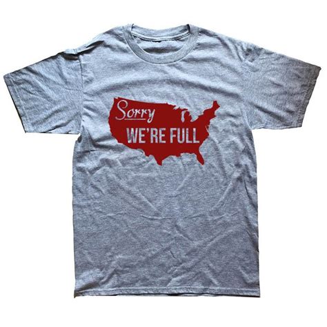 Sorry Were Full America Trump Illegal Immigrants T Shirt Clothing